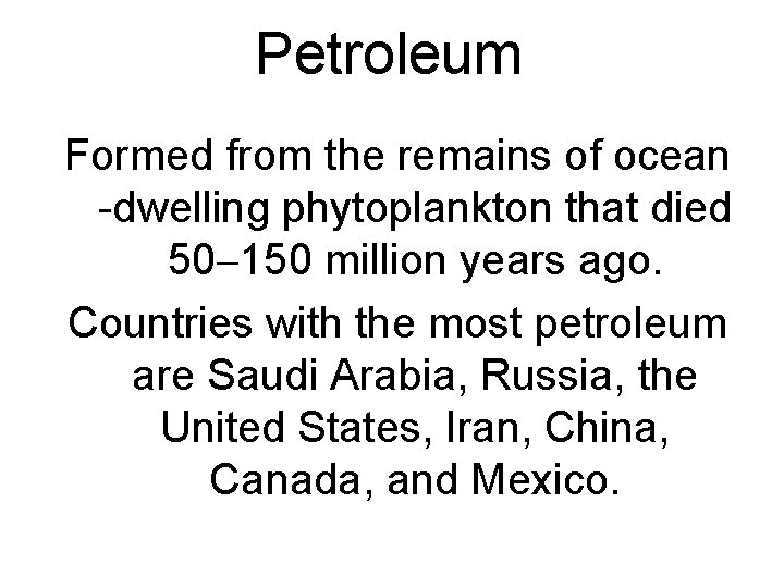 Petroleum Formed from the remains of ocean -dwelling phytoplankton that died 50 150 million