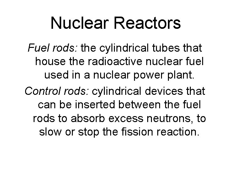 Nuclear Reactors Fuel rods: the cylindrical tubes that house the radioactive nuclear fuel used
