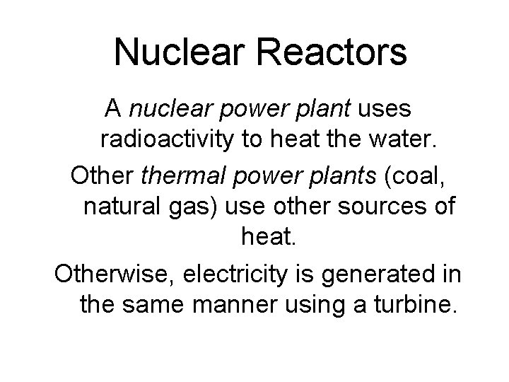 Nuclear Reactors A nuclear power plant uses radioactivity to heat the water. Othermal power