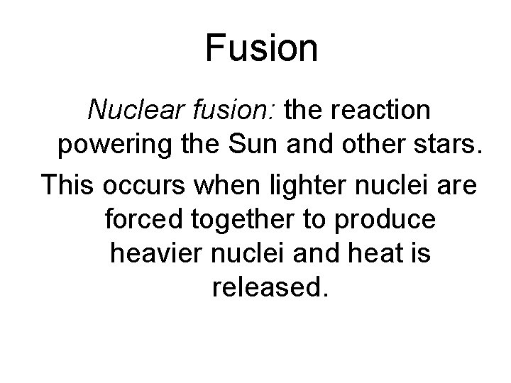 Fusion Nuclear fusion: the reaction powering the Sun and other stars. This occurs when
