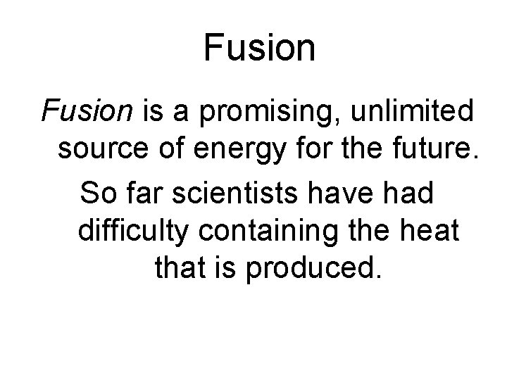 Fusion is a promising, unlimited source of energy for the future. So far scientists