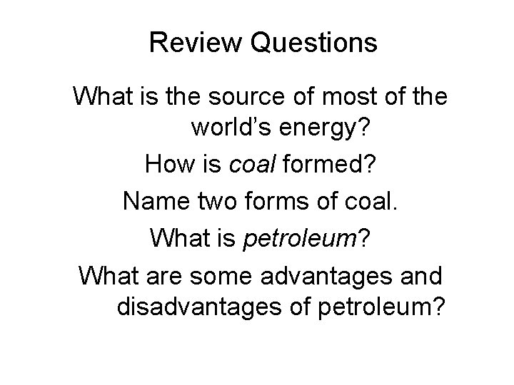 Review Questions What is the source of most of the world’s energy? How is