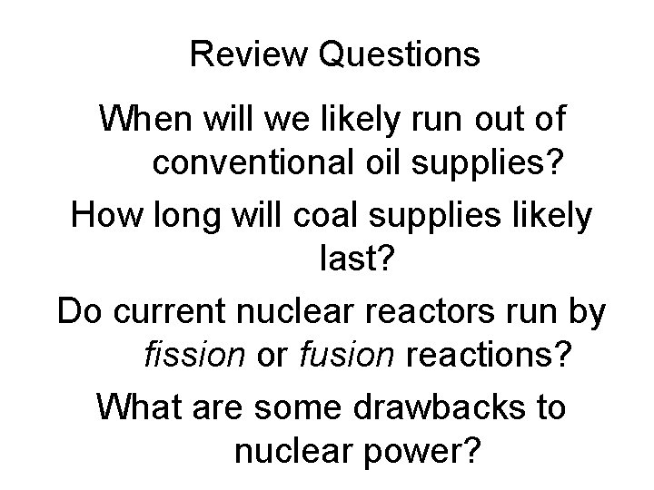Review Questions When will we likely run out of conventional oil supplies? How long