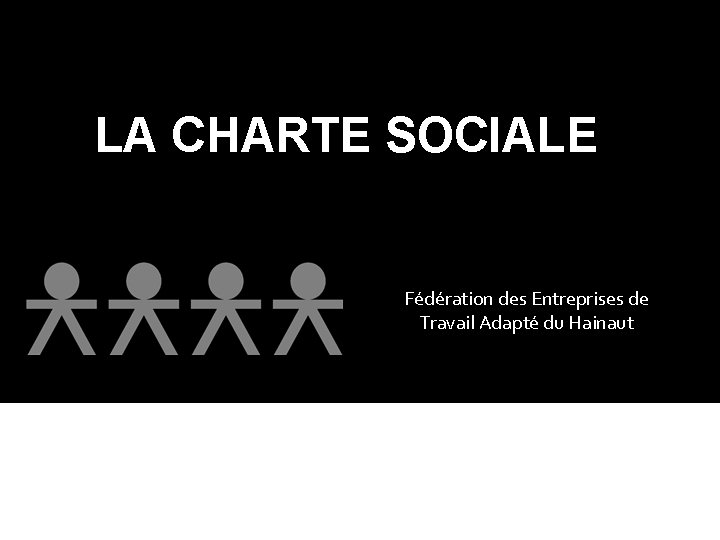 LA CHARTE SOCIALE Fédération des Entreprises de Travail Adapté du Hainaut 