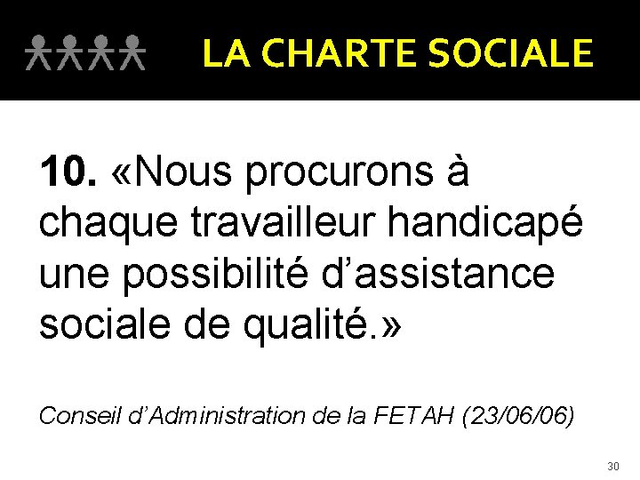 LA CHARTE SOCIALE 10. «Nous procurons à chaque travailleur handicapé une possibilité d’assistance sociale