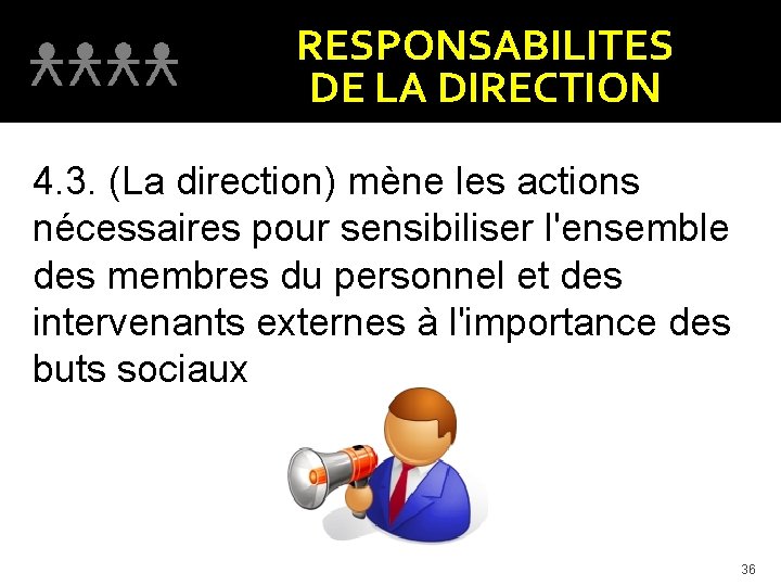 RESPONSABILITES DE LA DIRECTION 4. 3. (La direction) mène les actions nécessaires pour sensibiliser