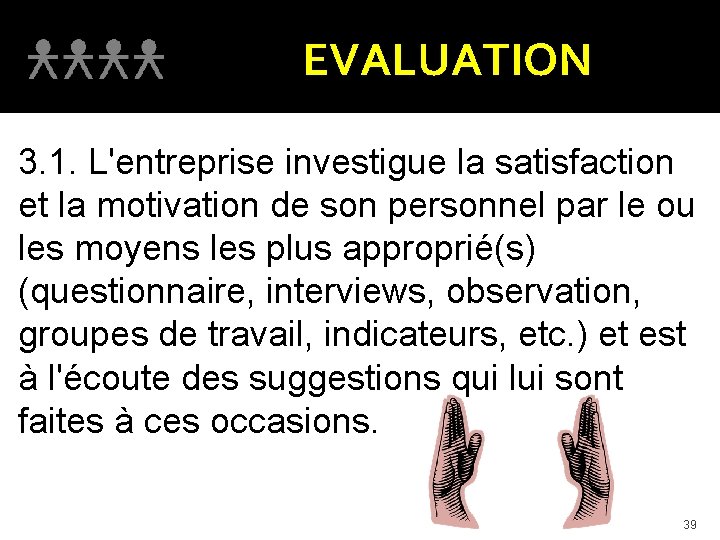 EVALUATION 3. 1. L'entreprise investigue la satisfaction et la motivation de son personnel par