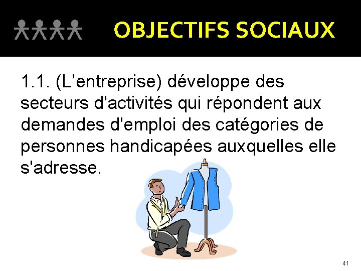 OBJECTIFS SOCIAUX 1. 1. (L’entreprise) développe des secteurs d'activités qui répondent aux demandes d'emploi