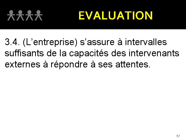 EVALUATION 3. 4. (L’entreprise) s’assure à intervalles suffisants de la capacités des intervenants externes