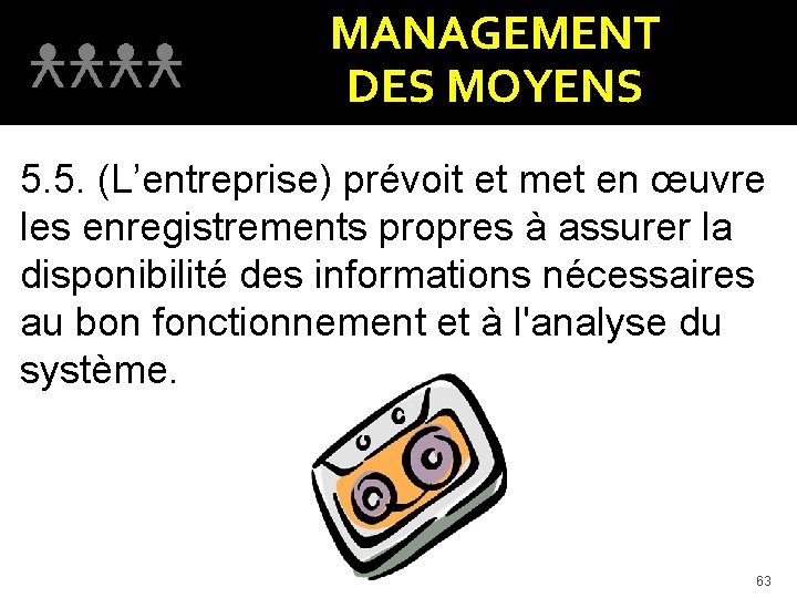 MANAGEMENT DES MOYENS 5. 5. (L’entreprise) prévoit et met en œuvre les enregistrements propres