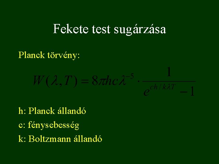 Fekete test sugárzása Planck törvény: h: Planck állandó c: fénysebesség k: Boltzmann állandó 