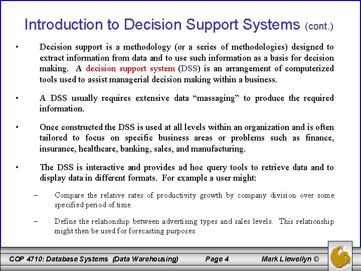 Introduction to Decision Support Systems (cont. ) • Decision support is a methodology (or