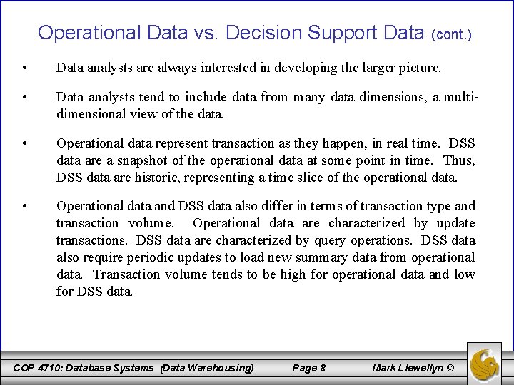 Operational Data vs. Decision Support Data (cont. ) • Data analysts are always interested