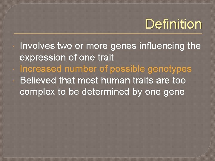 Definition Involves two or more genes influencing the expression of one trait Increased number