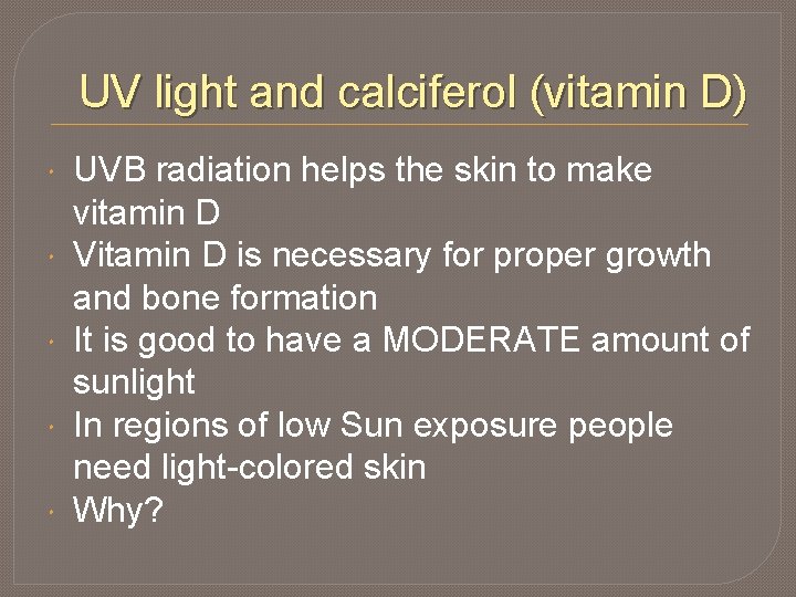 UV light and calciferol (vitamin D) UVB radiation helps the skin to make vitamin