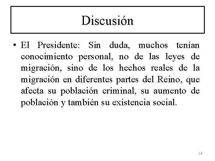 Discusión • El Presidente: Sin duda, muchos tenían conocimiento personal, no de las leyes