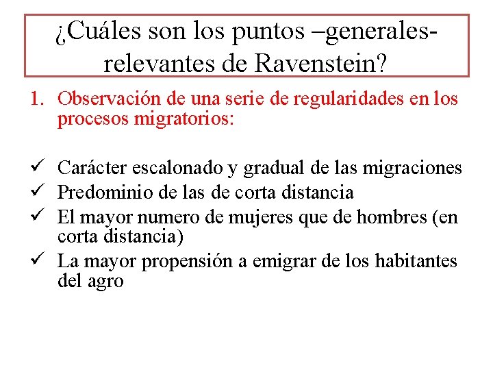 ¿Cuáles son los puntos –generales- relevantes de Ravenstein? 1. Observación de una serie de