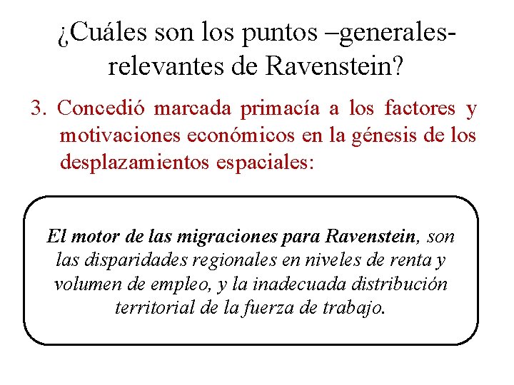 ¿Cuáles son los puntos –generales- relevantes de Ravenstein? 3. Concedió marcada primacía a los