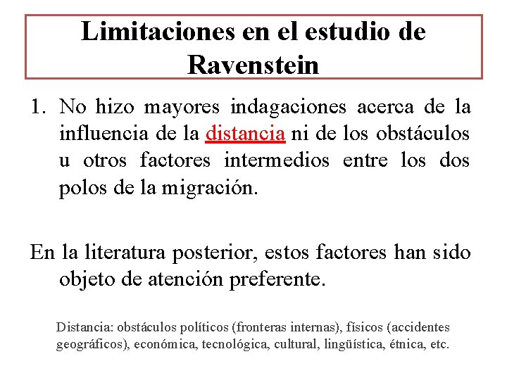 Limitaciones en el estudio de Ravenstein 1. No hizo mayores indagaciones acerca de la