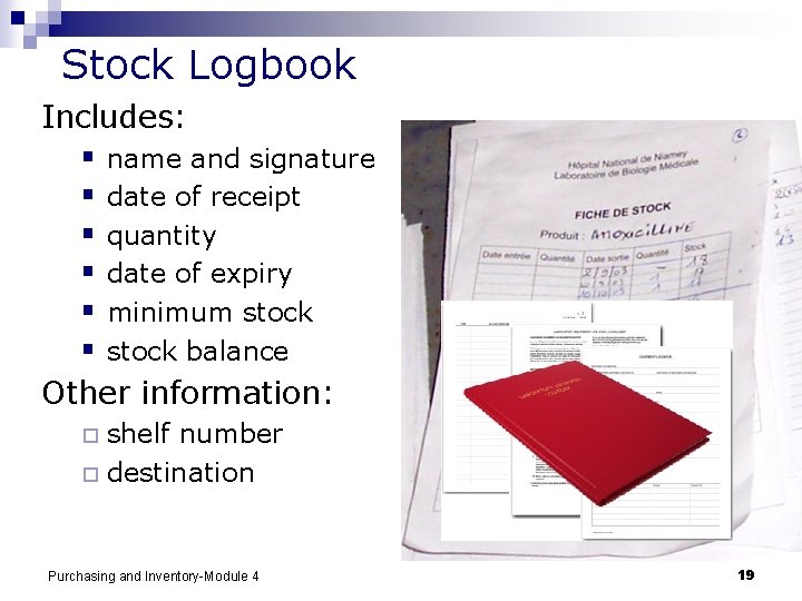 Stock Logbook Includes: § name and signature § date of receipt § quantity §