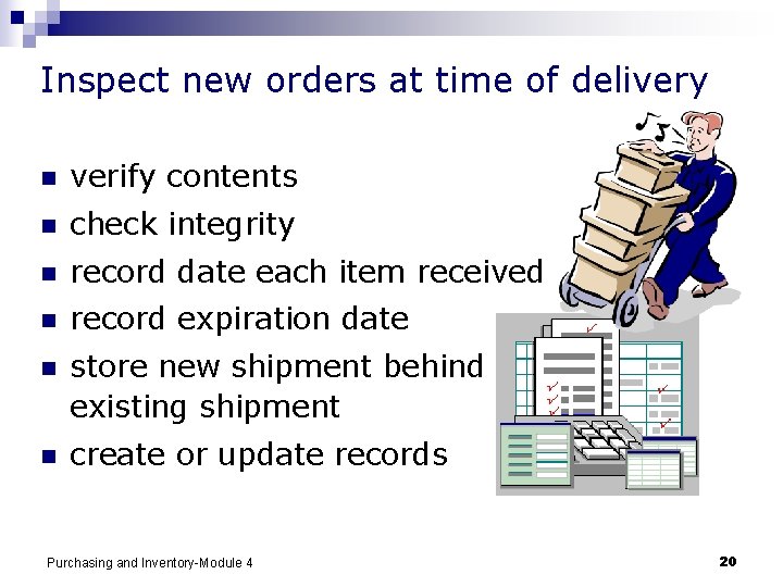 Inspect new orders at time of delivery n verify contents n check integrity n