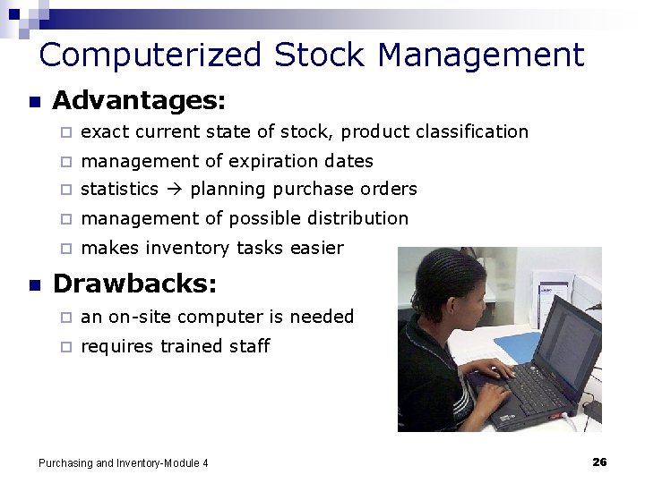 Computerized Stock Management n n Advantages: ¨ exact current state of stock, product classification