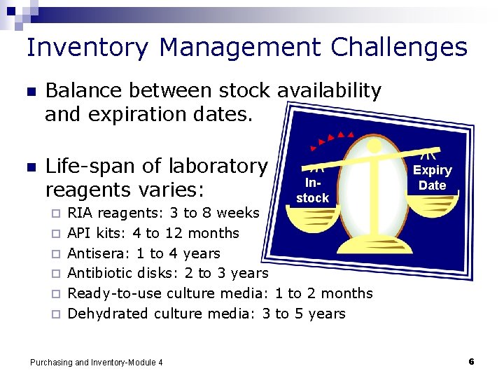 Inventory Management Challenges n Balance between stock availability and expiration dates. n Life-span of