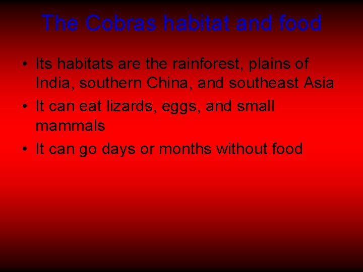 The Cobras habitat and food • Its habitats are the rainforest, plains of India,