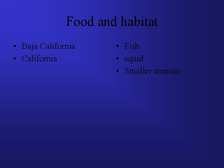Food and habitat • Baja California • California • Fish • squid • Smaller