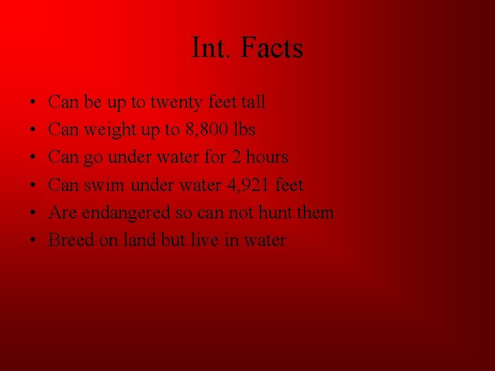 Int. Facts • • • Can be up to twenty feet tall Can weight