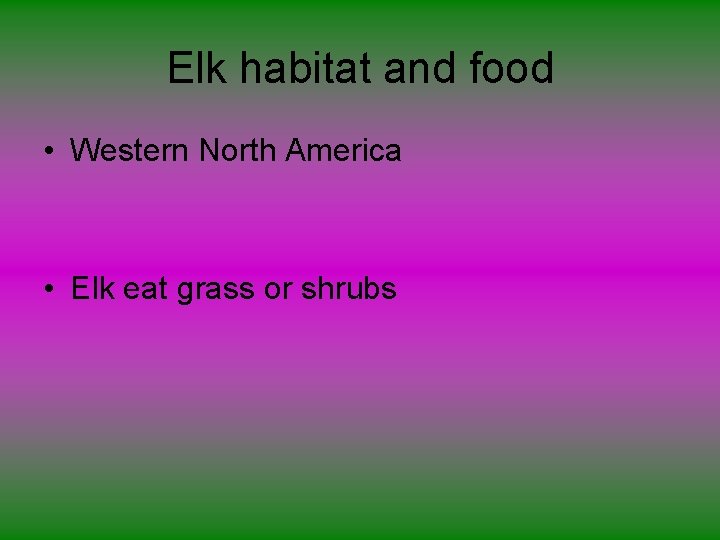 Elk habitat and food • Western North America • Elk eat grass or shrubs