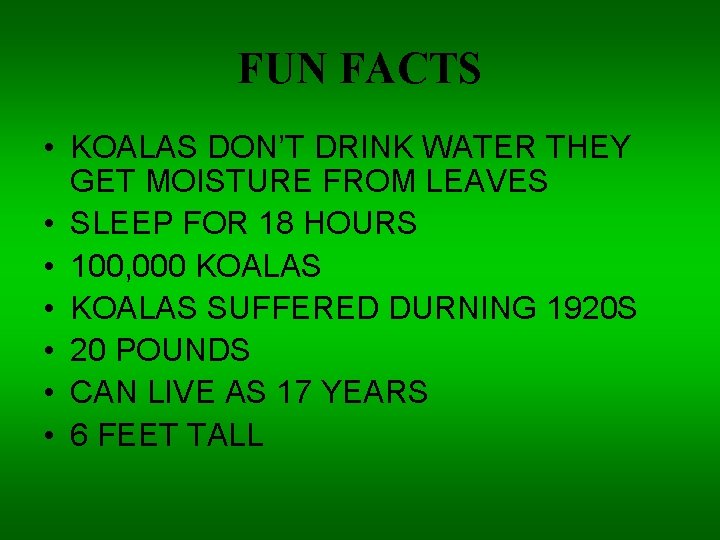 FUN FACTS • KOALAS DON’T DRINK WATER THEY GET MOISTURE FROM LEAVES • SLEEP