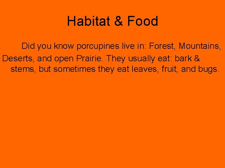 Habitat & Food Did you know porcupines live in: Forest, Mountains, Deserts, and open