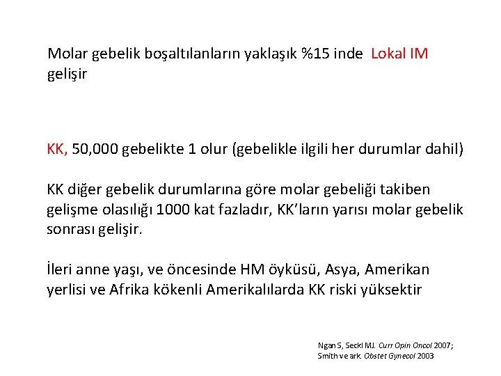 Molar gebelik boşaltılanların yaklaşık %15 inde Lokal IM gelişir KK, 50, 000 gebelikte 1