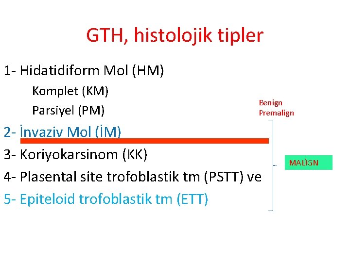 GTH, histolojik tipler 1 - Hidatidiform Mol (HM) Komplet (KM) Parsiyel (PM) Benign Premalign
