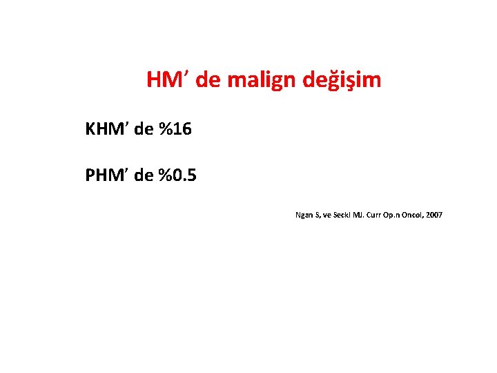 HM’ de malign değişim KHM’ de %16 PHM’ de %0. 5 Ngan S, ve