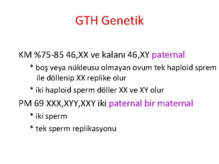 GTH Genetik KM %75 -85 46, XX ve kalanı 46, XY paternal * boş