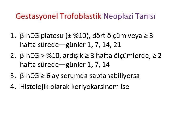 Gestasyonel Trofoblastik Neoplazi Tanısı 1. β-h. CG platosu (± %10), dört ölçüm veya ≥