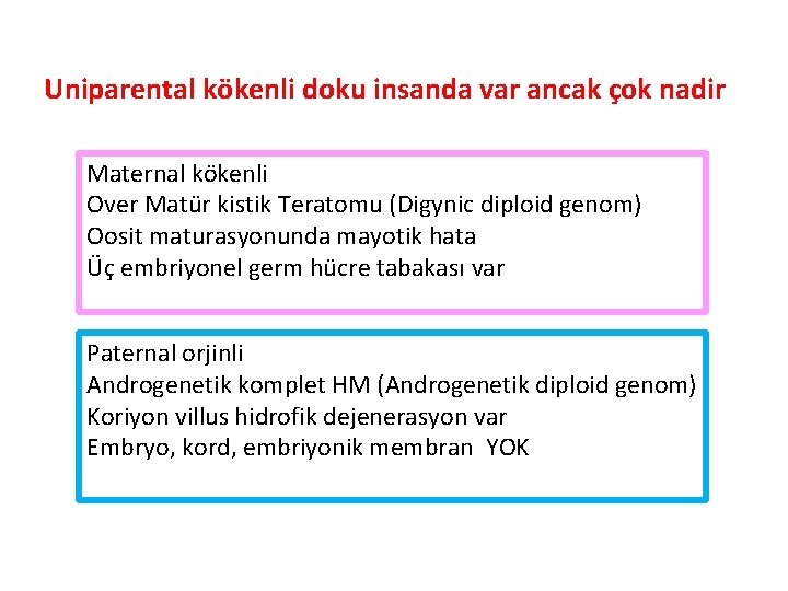 Uniparental kökenli doku insanda var ancak çok nadir Maternal kökenli Over Matür kistik Teratomu