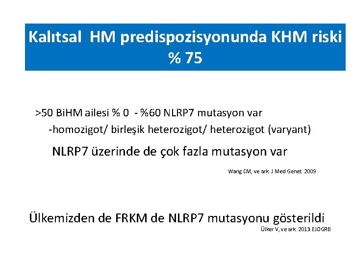 Kalıtsal HM predispozisyonunda KHM riski % 75 >50 Bi. HM ailesi % 0 -