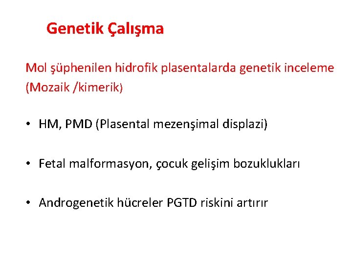 Genetik Çalışma Mol şüphenilen hidrofik plasentalarda genetik inceleme (Mozaik /kimerik) • HM, PMD (Plasental