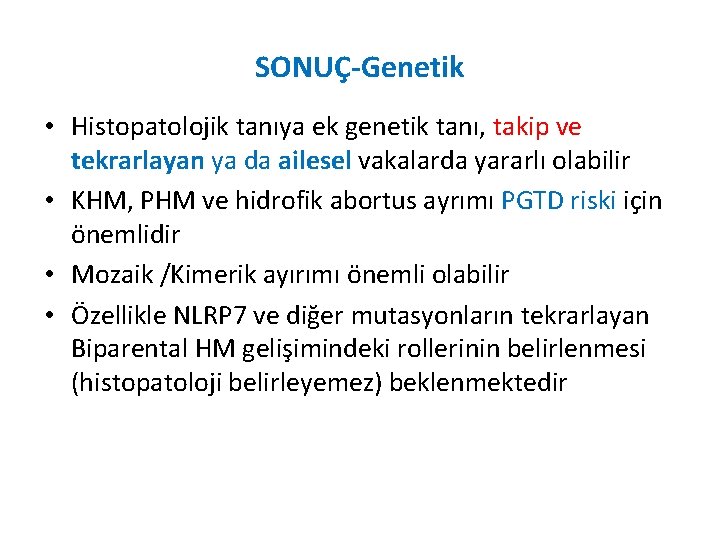 SONUÇ-Genetik • Histopatolojik tanıya ek genetik tanı, takip ve tekrarlayan ya da ailesel vakalarda
