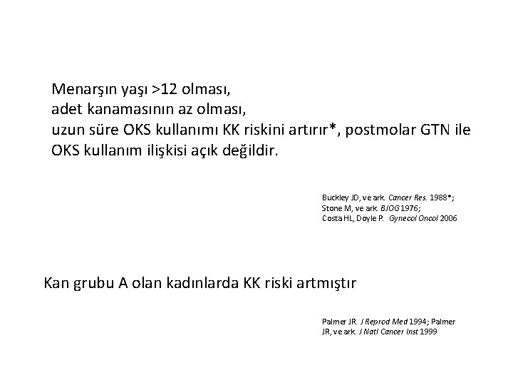 Menarşın yaşı >12 olması, adet kanamasının az olması, uzun süre OKS kullanımı KK riskini