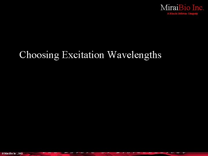 Mirai. Bio Inc. A Hitachi Software Company Choosing Excitation Wavelengths © Mirai. Bio Inc.