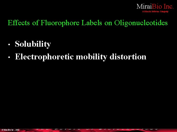Mirai. Bio Inc. A Hitachi Software Company Effects of Fluorophore Labels on Oligonucleotides •