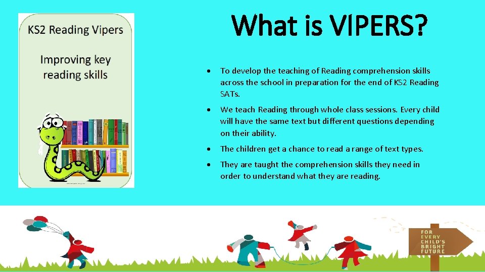 What is VIPERS? To develop the teaching of Reading comprehension skills across the school