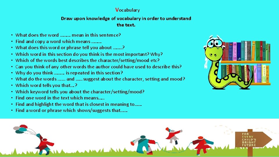 Vocabulary Draw upon knowledge of vocabulary in order to understand the text. • •