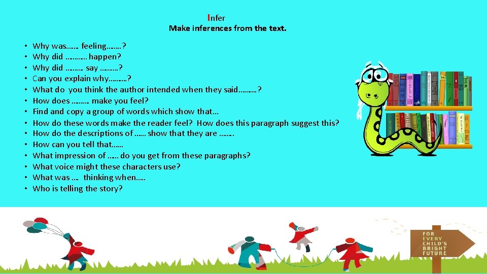 Infer Make inferences from the text. • • • • Why was……. feeling……. .