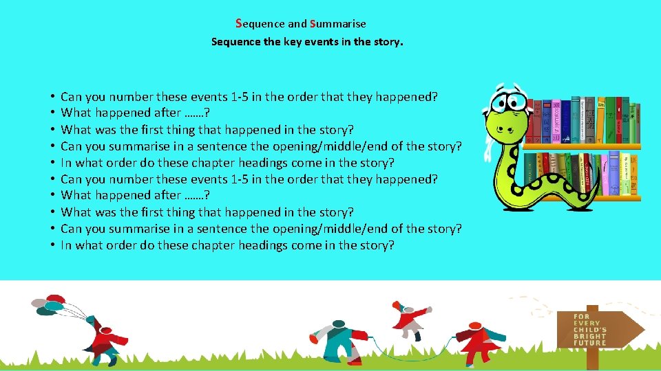 Sequence and Summarise Sequence the key events in the story. • • • Can