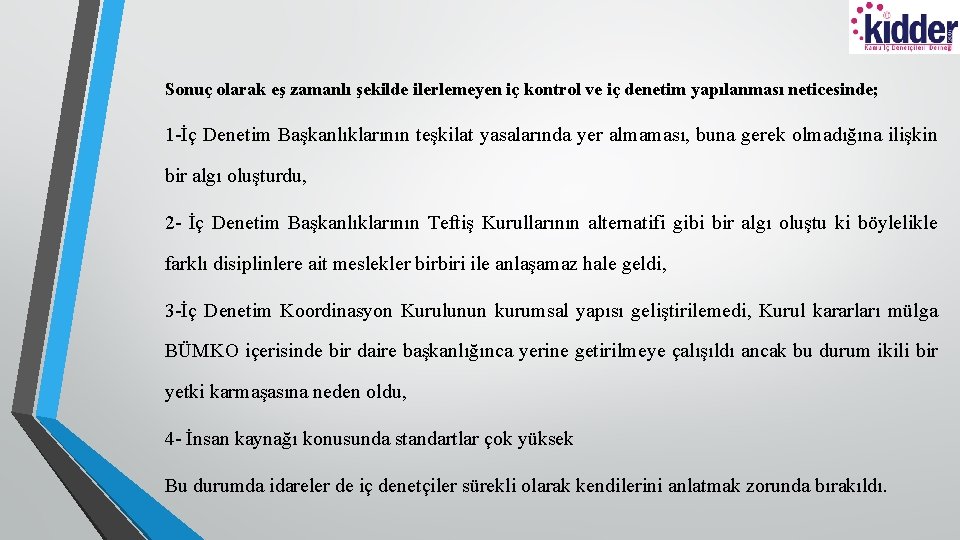 Sonuç olarak eş zamanlı şekilde ilerlemeyen iç kontrol ve iç denetim yapılanması neticesinde; 1